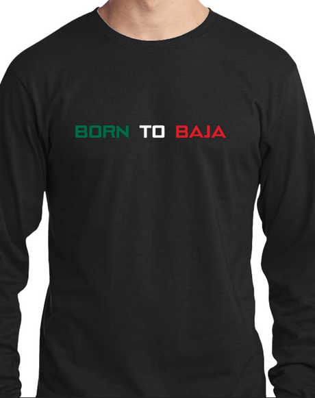 BORN TO BAJA T-SHIRT - MENS LONG SLEEVE